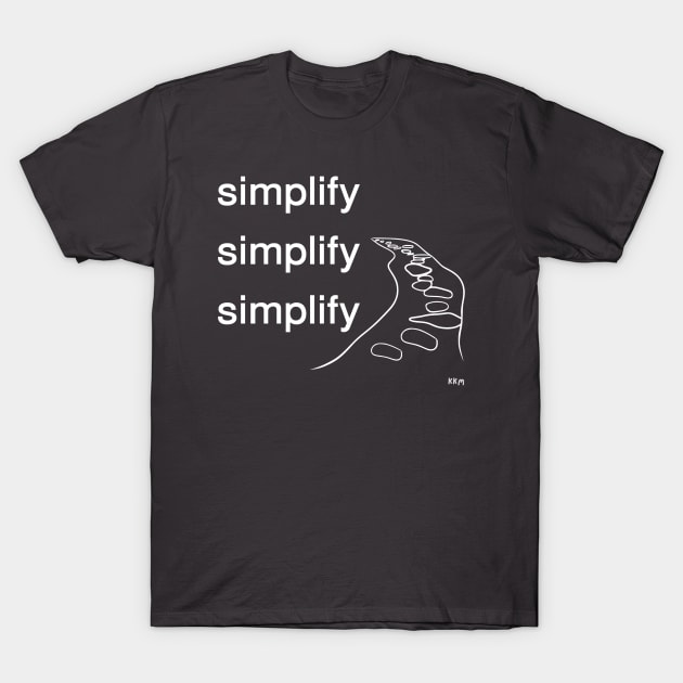 Simplify (white letters) T-Shirt by KK Merriman